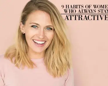 9 Habits of Women Who Always Stay Attractive